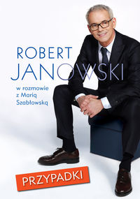 Przypadki Robert Janowski jakiego nie znacie, w szczerej w rozmowie z Marią  Szabłowską