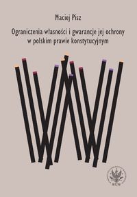 Ograniczenia własności i gwarancje jej ochrony w polskim prawie konstytucyjnym