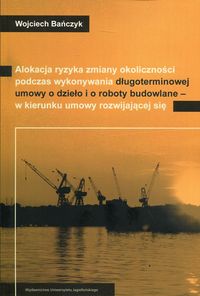 Alokacja ryzyka zmiany okoliczności podczas wykonywania długoterminowej umowy o dzieło i o roboty budowlane - w kierunku umowy rozwijającej się